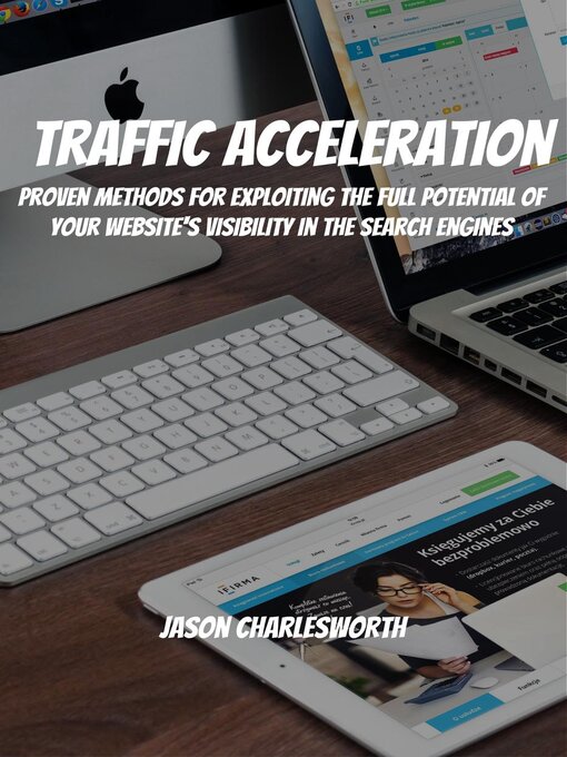 Title details for Traffic Acceleration! Proven Methods for Exploiting the Full Potential of Your Website's Visibility in the Search Engines by Jason Charlesworth - Available
